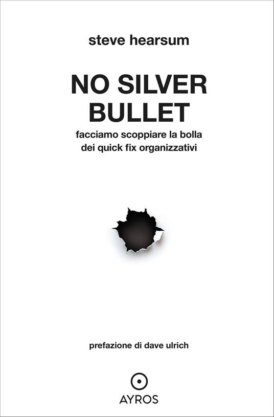 No Silver Bullet. Facciamo scoppiare la bolla dei quick fix organizzativi - Steve Hearsum - copertina