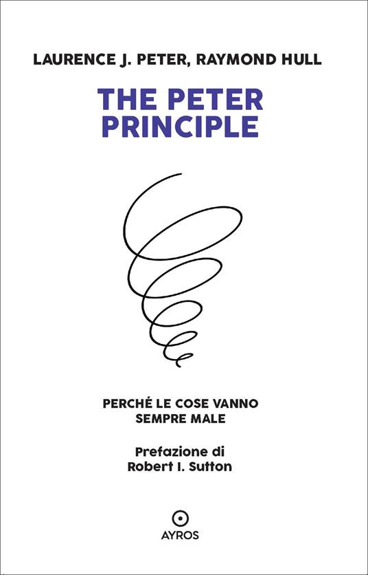 The Peter principle. Perché le cose vanno sempre male - Laurence J. Peter,Raymond Hull - copertina