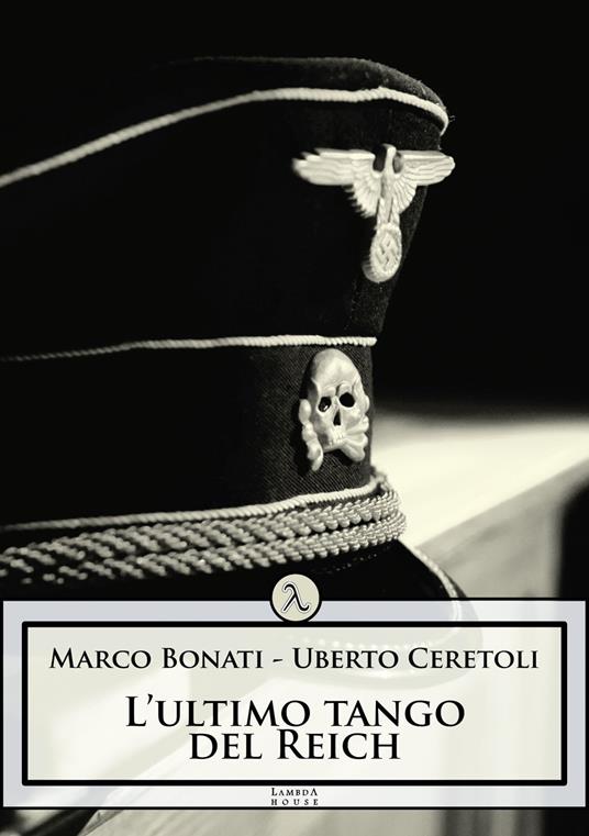 L'ultimo tango del Reich - Uberto Ceretoli,Marco Bonati - copertina