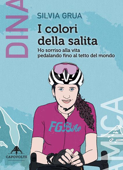 I colori della salita. Ho sorriso alla vita pedalando fino al tetto del mondo - Silvia Grua - ebook