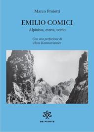 Emilio Comici. Alpinista, esteta, uomo