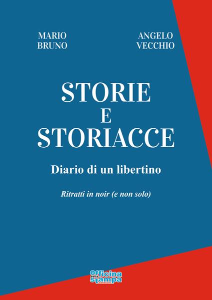 Storie e storiacce. Diario di un libertino. Ritratti in noir (e non solo) - Mario Bruno,Angelo Vecchio - copertina