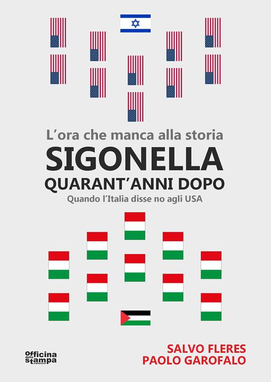 Sigonella quarant'anni dopo. L'ora che manca alla storia. Quando l'Italia disse no agli USA - Salvatore Fleres,Paolo Garofalo - copertina