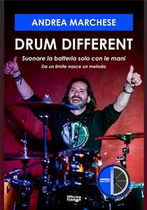 Libro Drum different. Suonare la batteria con le mani. Da un limite nasce un metodo Andrea Marchese