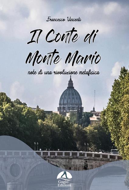 Il Conte di Monte Mario. Note di una rivoluzione metafisica - Francesco Vincenti - copertina