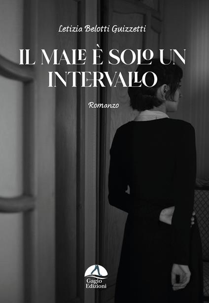 Il male è solo un intervallo - Letizia Belotti Guizzetti - copertina