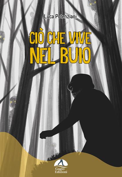 Ciò che vive nel buio. Ediz. illustrata - Luca Potenziani - copertina