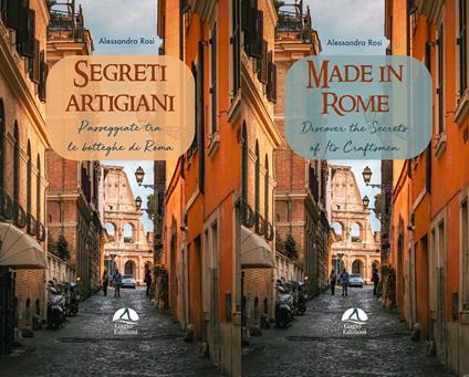 Segreti artigiani. Passeggiate tra le botteghe di Roma-Made in Rome. Discover the secrets of its craftsmen. Ediz. bilingue - Alessandro Rosi - copertina