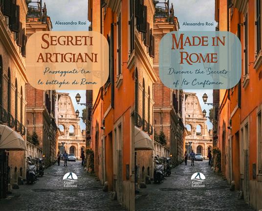 Segreti artigiani. Passeggiate tra le botteghe di Roma-Made in Rome. Discover the secrets of its craftsmen. Ediz. bilingue - Alessandro Rosi - copertina