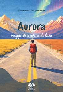 Aurora. I viaggi di vento e di luce. Ediz. illustrata