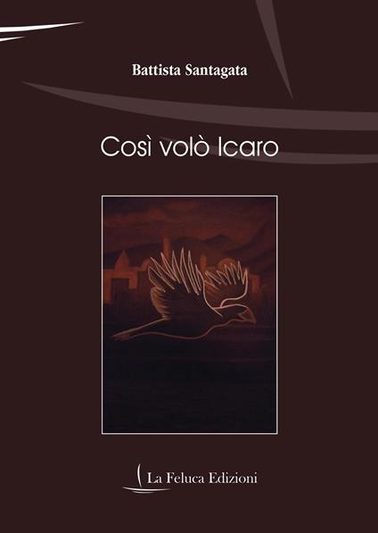 Così volò Icaro - Battista Santagata - copertina