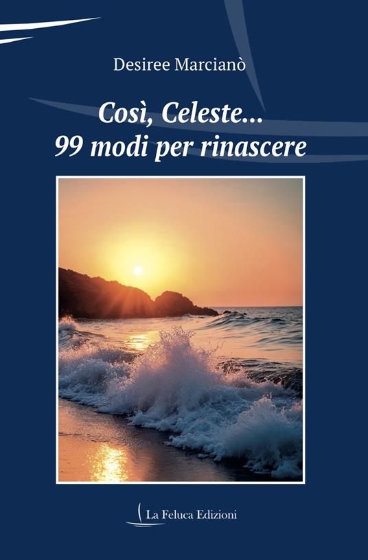 Così, Celeste... 99 modi per rinascere - Desiree Marcianò - copertina