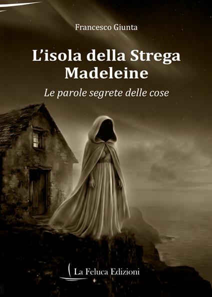 L'isola della Strega Madeleine. Le parole segrete delle cose - Francesco Giunta - copertina