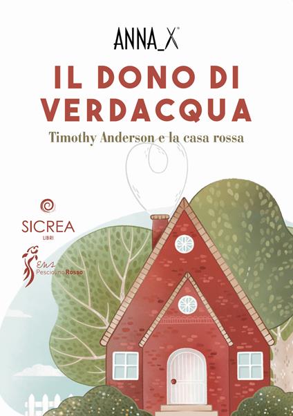 Il dono di verdacqua. Timothy Anderson e la casa rossa - Anna X - copertina