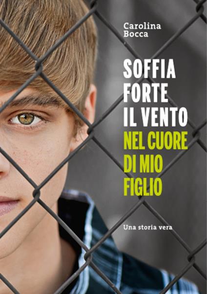 Soffia forte il vento nel cuore di mio figlio - Carolina Bocca - copertina
