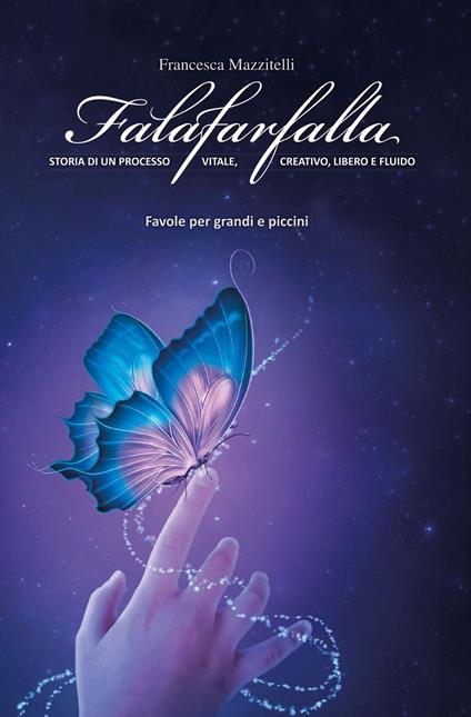 Falafarfalla. Storia di un processo vitale, creativo, libero e fluido - Francesca Mazzitelli - copertina