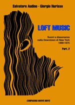 Loft music. Suoni e dissonanze nella Downtown di New York. Vol. 2: 1969-1975.