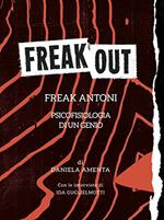 Freak out. Freak Antoni. Psicofisiologia di un genio