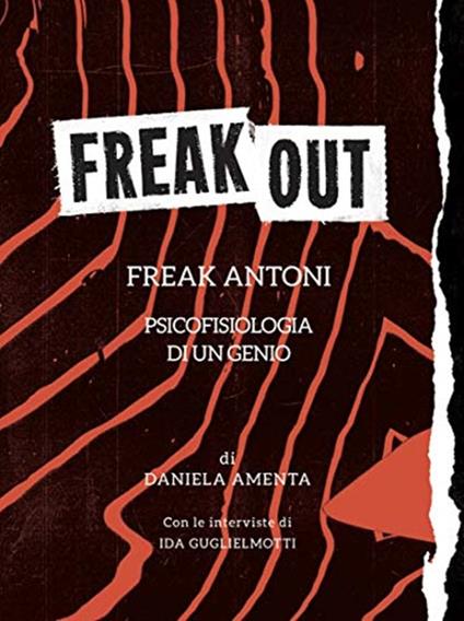 Freak out. Freak Antoni. Psicofisiologia di un genio - Daniela Amenta - copertina