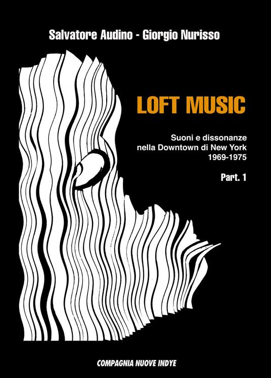 Loft music. Suoni e dissonanze nella Downtown di New York. Vol. 1: 1969-1975. - Salvatore Audino,Giorgio Nurisso - copertina
