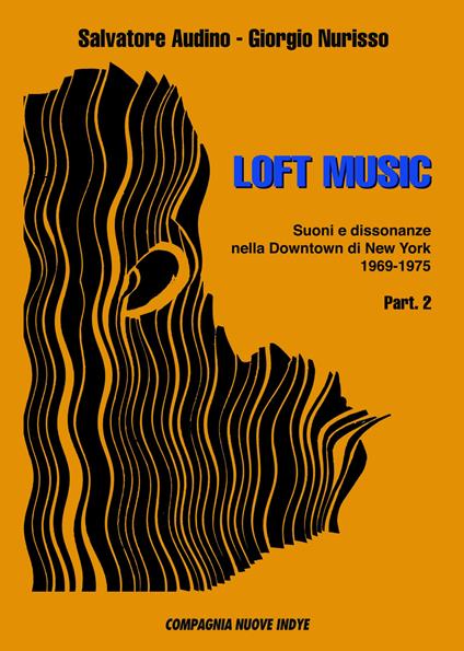 Loft music. Suoni e dissonanze nella Downtown di New York. Vol. 2: 1969-1975. - Salvatore Audino,Giorgio Nurisso - copertina