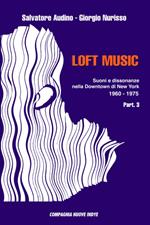 Loft music. Suoni e dissonanze nella Downtown di New York. Vol. 3: 1960-1975.