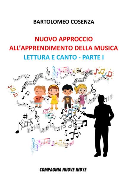 Nuovo approccio all'apprendimento della musica. Lettura e canto. Parte I - Bartolomeo Cosenza - copertina