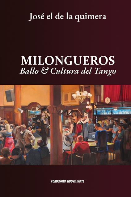 Milongueros. Ballo & cultura del tango - José El De La Quimera - copertina