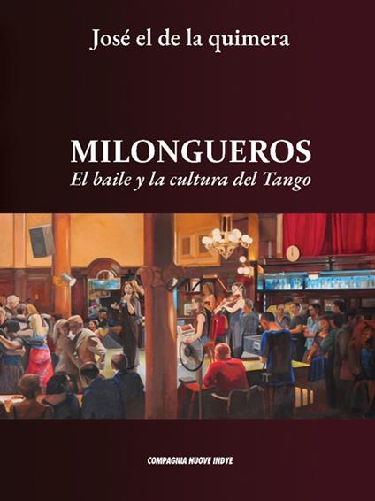 Milongueros. El baile y la cultura del tango - José El De La Quimera - copertina