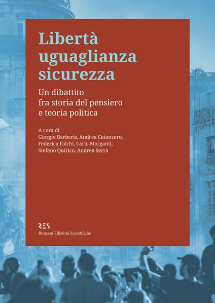 Libertà uguaglianza sicurezza. Un dibattito fra storia del pensiero e teoria politica - Giorgio Barberis,Andrea Catanzaro,Federica Falchi,Carlo Morganti - ebook
