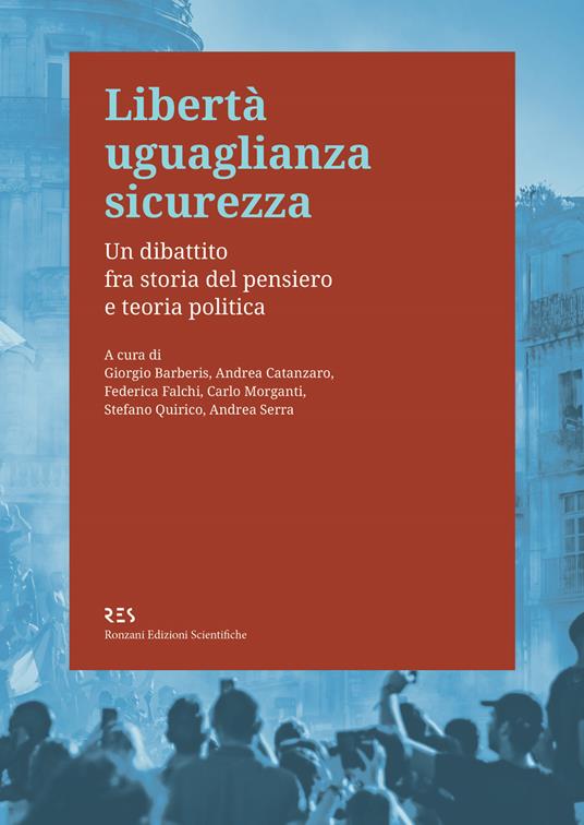 Libertà uguaglianza sicurezza. Un dibattito fra storia del pensiero e teoria politica - Giorgio Barberis,Andrea Catanzaro,Federica Falchi,Carlo Morganti - ebook