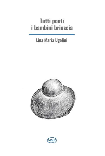 Tutti poeti i bambini brioscia - Lina Maria Ugolini - copertina
