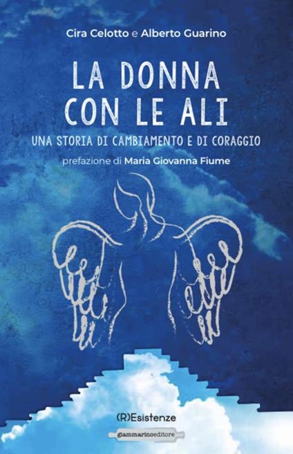 La donna con le ali. Una storia di cambiamento e di coraggio - Cira Celotto,Alberto Guarino - copertina