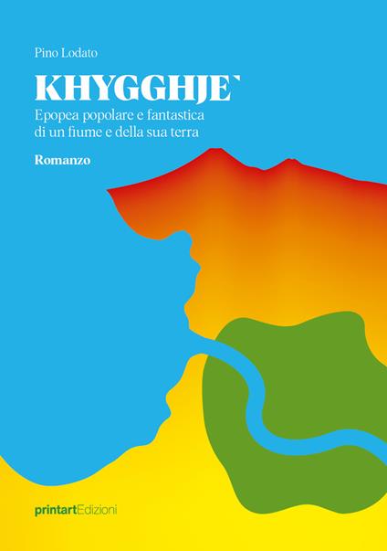 Khygghje'. Epopea popolare e fantastica di un fiume e della sua terra - Pino Lodato - copertina