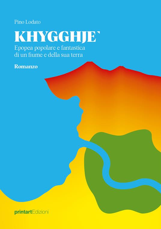 Khygghje'. Epopea popolare e fantastica di un fiume e della sua terra - Pino Lodato - copertina