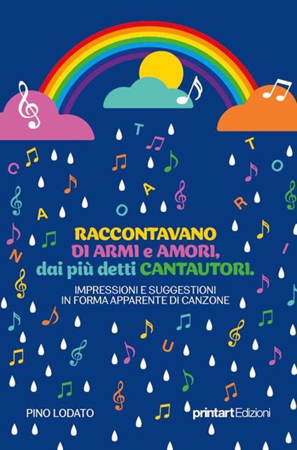Raccontavano di armi e di amori, dai più detti Cantautori. Impressioni e suggestioni in forma apparente di canzone - Pino Lodato - copertina