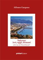 Salerno: ieri, oggi, domani nelle rime del poeta polaroid. Ricordi e foto della mia città e della mia vita