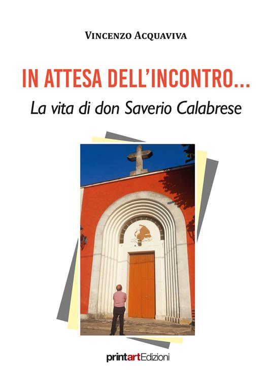 In attesa dell’incontro... La vita di don Saverio Calabrese - Vincenzo Acquaviva - copertina