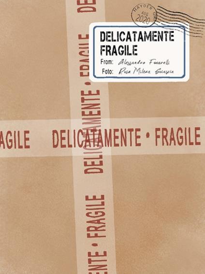 Delicatamente fragile. Ediz. illustrata - Alessandro Focarelli,Rosa Milena Sciascia - ebook