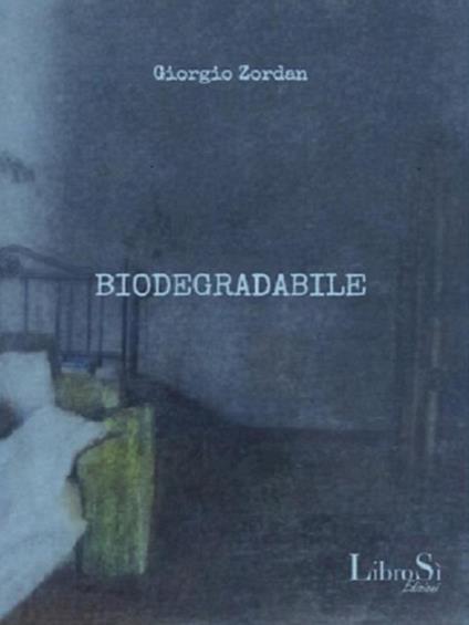 Biodegradabile. Ruba da questa storia - Giorgio Zordan - ebook