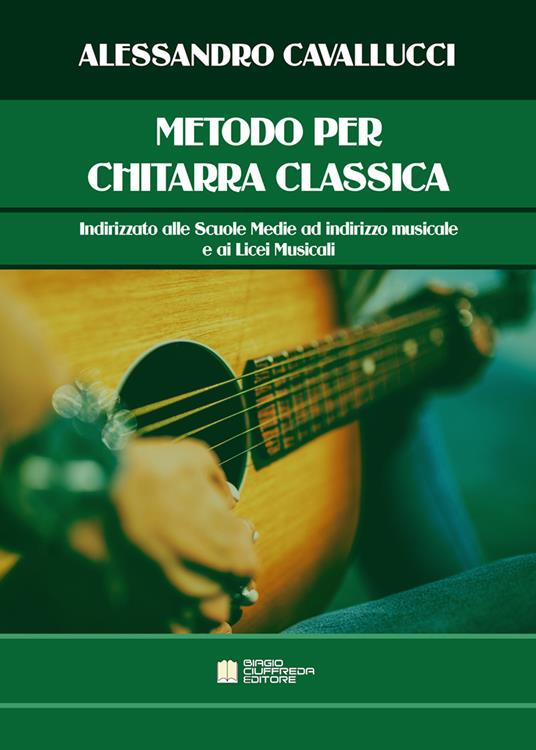 Metodo per chitarra classica. Indirizzato alle scuole medie ad indirizzo musicale e ai licei musicali - Alessandro Cavallucci - copertina