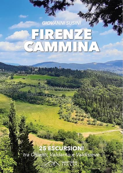 Firenze cammina. 25 escursioni tra chianti valdarno e valdisieve - Giovanni Susini - copertina