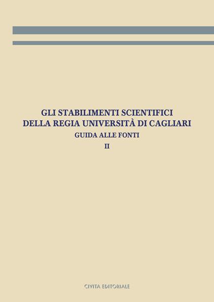 Gli stabilimenti scientifici della Regia Università di Cagliari. Guida alle fonti. Vol. 2 - copertina