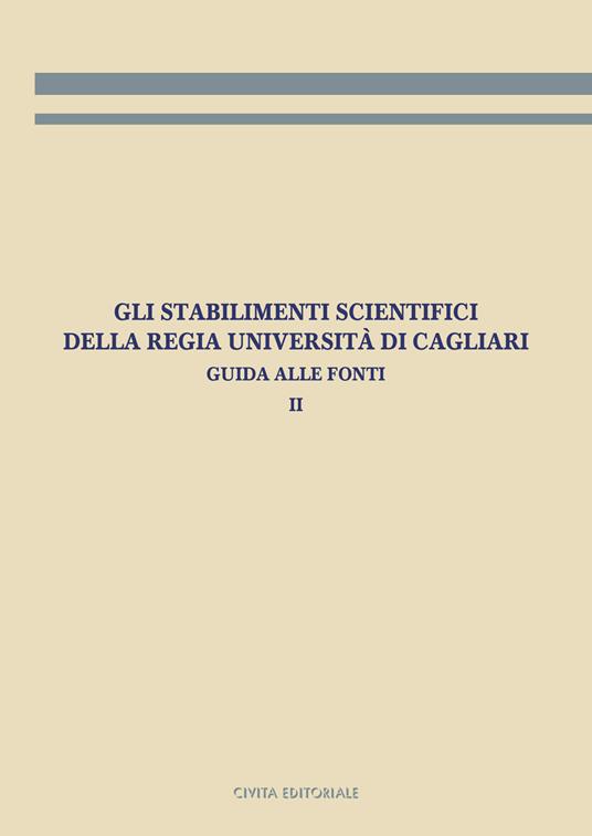 Gli stabilimenti scientifici della Regia Università di Cagliari. Guida alle fonti. Vol. 2 - copertina