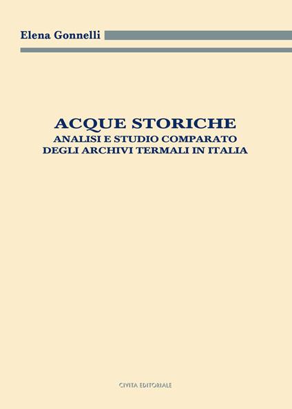 Acque storiche. Analisi e studio comparato degli archivi termali in Italia - Elena Gonnelli - copertina