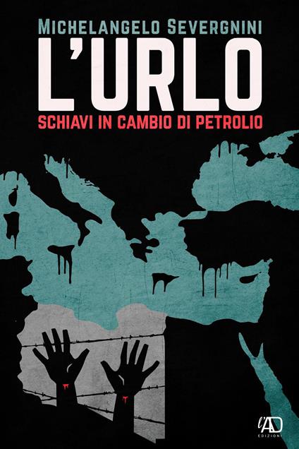 L'urlo. Schiavi in cambio di petrolio - Michelangelo Severgnini - copertina