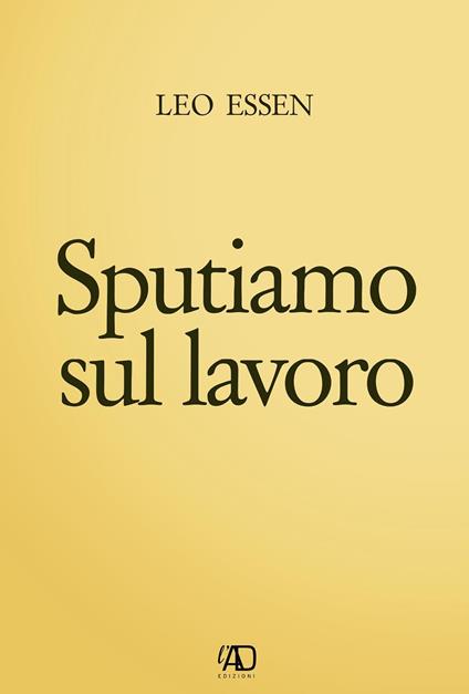Sputiamo sul lavoro - Leo Essen - copertina