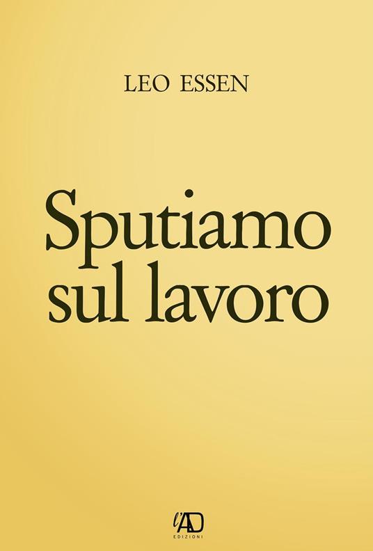 Sputiamo sul lavoro - Leo Essen - copertina