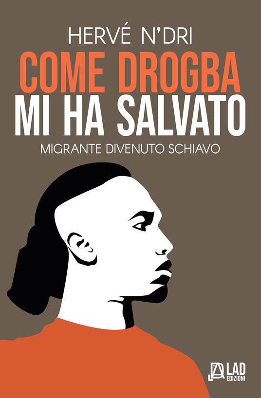 Come Drogba mi ha salvato. Migrante divenuto schiavo - Hervé N'Dri - copertina