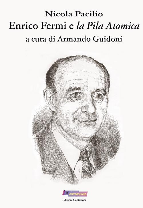 Enrico Fermi e «la pila atomica» - Nicola Pacilio - copertina